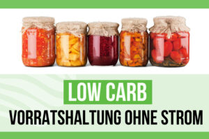 Low Carb Vorratshaltung ohne Strom